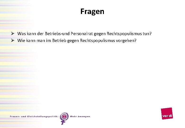 Fragen Ø Was kann der Betriebs-und Personalrat gegen Rechtspopulismus tun? Ø Wie kann man