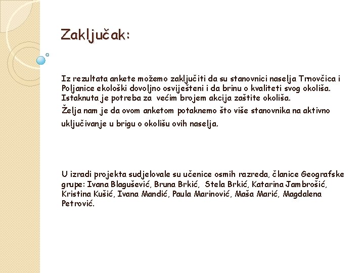 Zaključak: Iz rezultata ankete možemo zaključiti da su stanovnici naselja Trnovčica i Poljanice ekološki