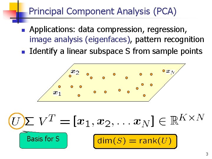Principal Component Analysis (PCA) n n Applications: data compression, regression, image analysis (eigenfaces), pattern