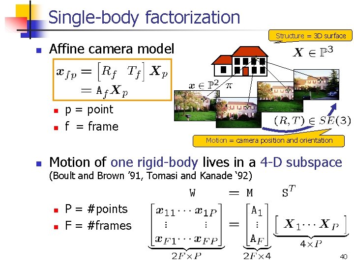 Single-body factorization Structure = 3 D surface n Affine camera model n n p