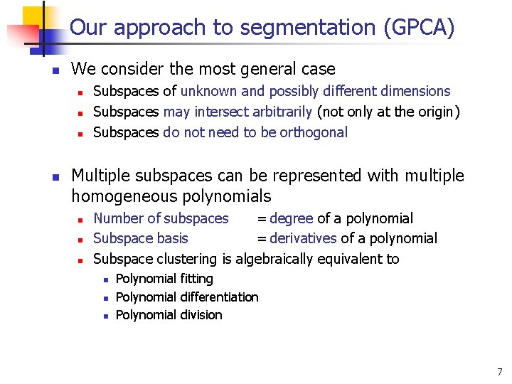 Our approach to segmentation (GPCA) n We consider the most general case n n