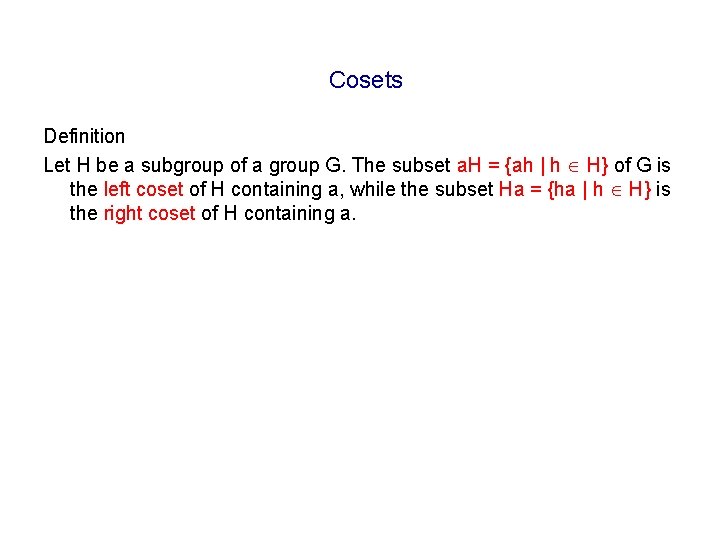 Cosets Definition Let H be a subgroup of a group G. The subset a.