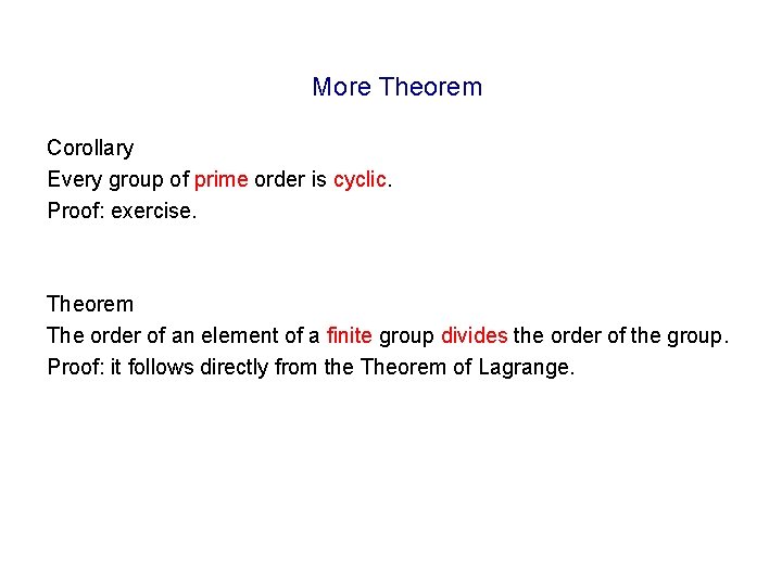 More Theorem Corollary Every group of prime order is cyclic. Proof: exercise. Theorem The