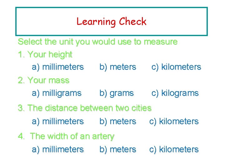 Learning Check Select the unit you would use to measure 1. Your height a)