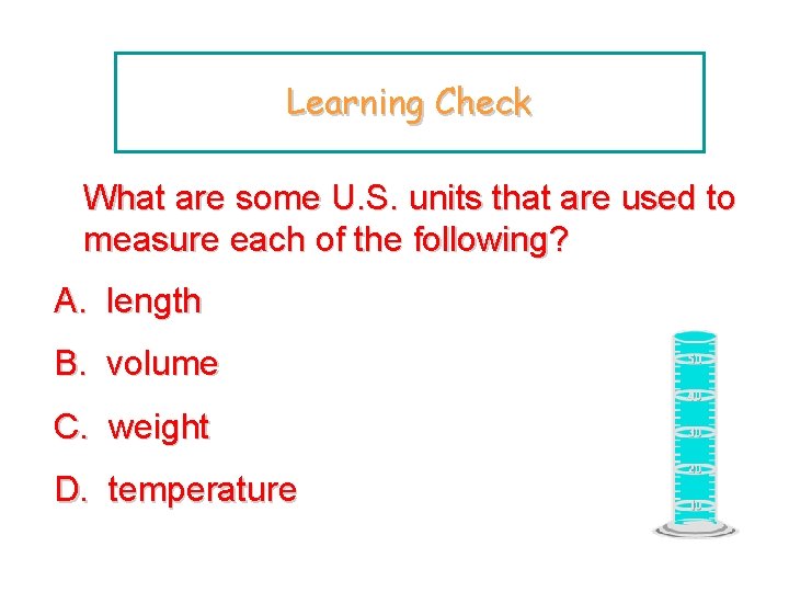 Learning Check What are some U. S. units that are used to measure each