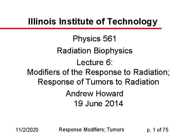 Illinois Institute of Technology Physics 561 Radiation Biophysics Lecture 6: Modifiers of the Response
