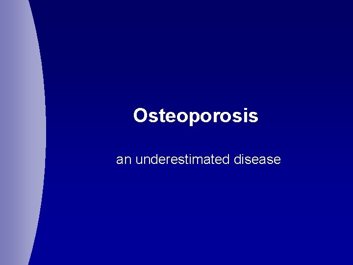 Osteoporosis an underestimated disease 