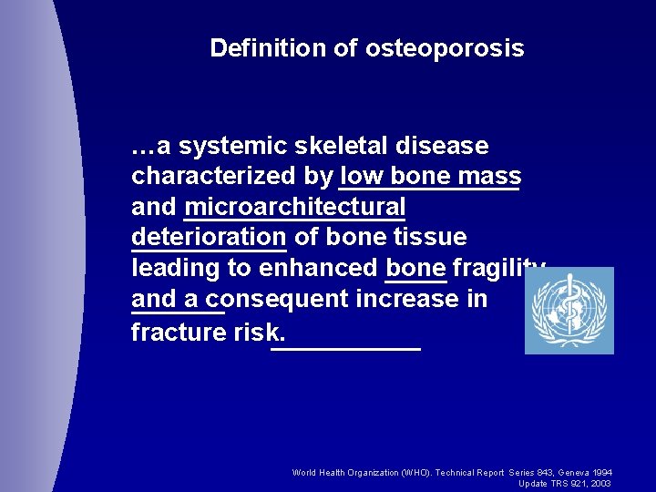 Definition of osteoporosis …a systemic skeletal disease characterized by low bone mass and microarchitectural