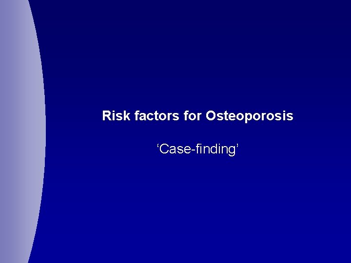 Risk factors for Osteoporosis ‘Case-finding’ 