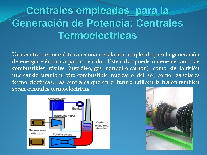 Centrales empleadas para la Generación de Potencia: Centrales Termoelectricas Una central termoeléctrica es una