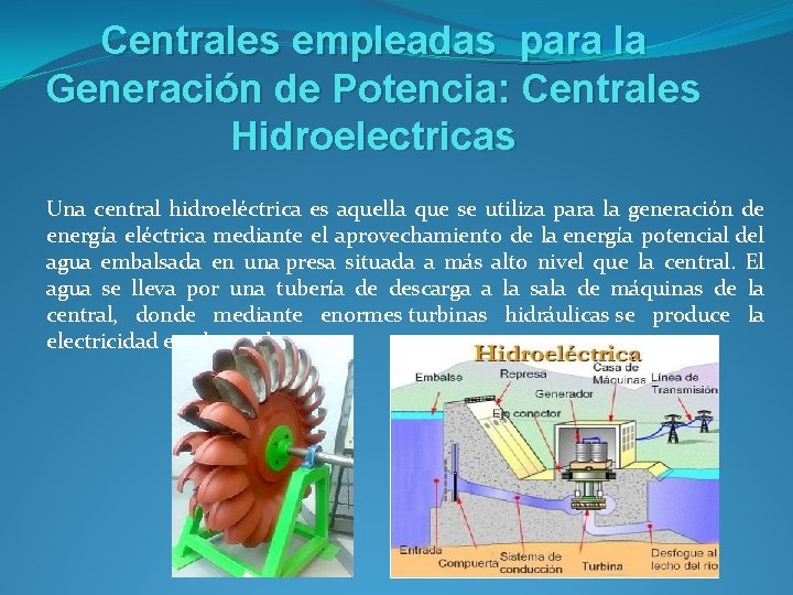 Centrales empleadas para la Generación de Potencia: Centrales Hidroelectricas Una central hidroeléctrica es aquella