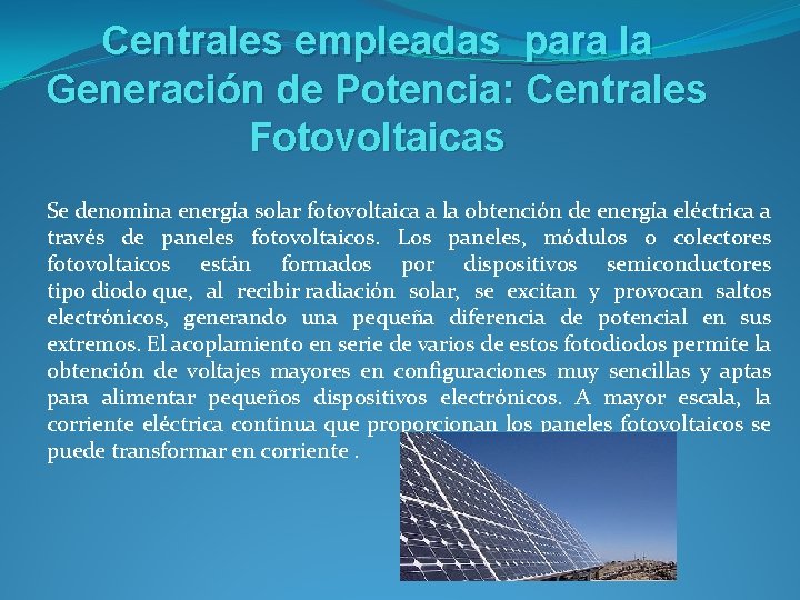 Centrales empleadas para la Generación de Potencia: Centrales Fotovoltaicas Se denomina energía solar fotovoltaica