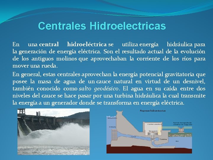 Centrales Hidroelectricas En una central hidroeléctrica se utiliza energía hidráulica para la generación de