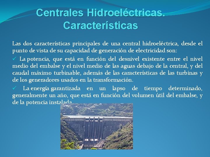 Centrales Hidroeléctricas. Características Las dos características principales de una central hidroeléctrica, desde el punto
