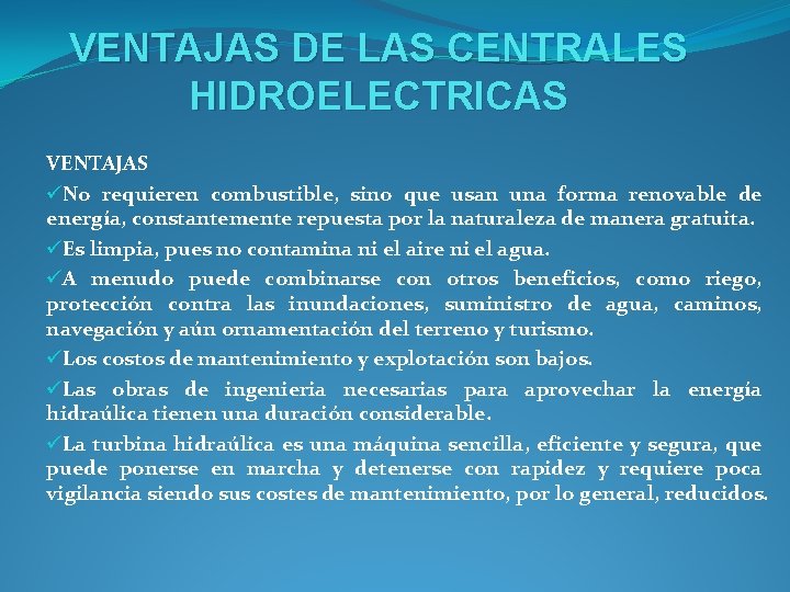 VENTAJAS DE LAS CENTRALES HIDROELECTRICAS VENTAJAS üNo requieren combustible, sino que usan una forma