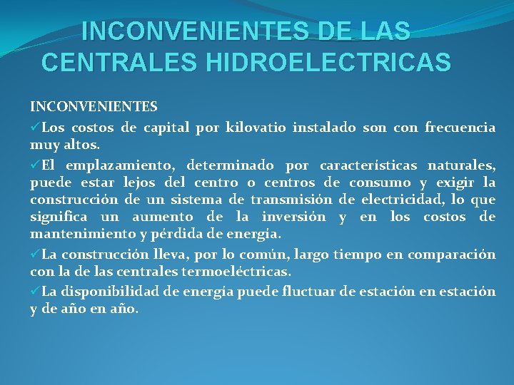 INCONVENIENTES DE LAS CENTRALES HIDROELECTRICAS INCONVENIENTES üLos costos de capital por kilovatio instalado son