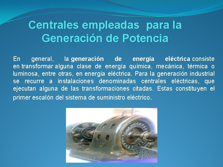 Centrales empleadas para la Generación de Potencia En general, la generación de energía eléctrica