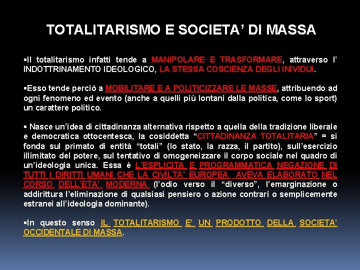 TOTALITARISMO E SOCIETA’ DI MASSA §Il totalitarismo infatti tende a MANIPOLARE E TRASFORMARE, attraverso