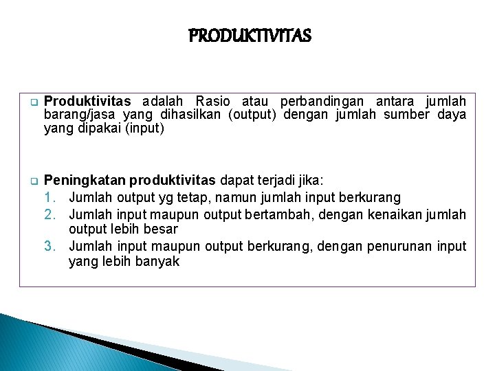PRODUKTIVITAS q Produktivitas adalah Rasio atau perbandingan antara jumlah barang/jasa yang dihasilkan (output) dengan