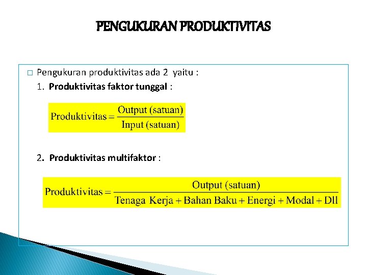 PENGUKURAN PRODUKTIVITAS � Pengukuran produktivitas ada 2 yaitu : 1. Produktivitas faktor tunggal :