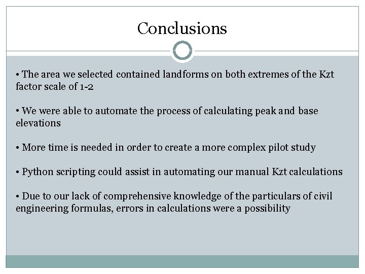 Conclusions • The area we selected contained landforms on both extremes of the Kzt