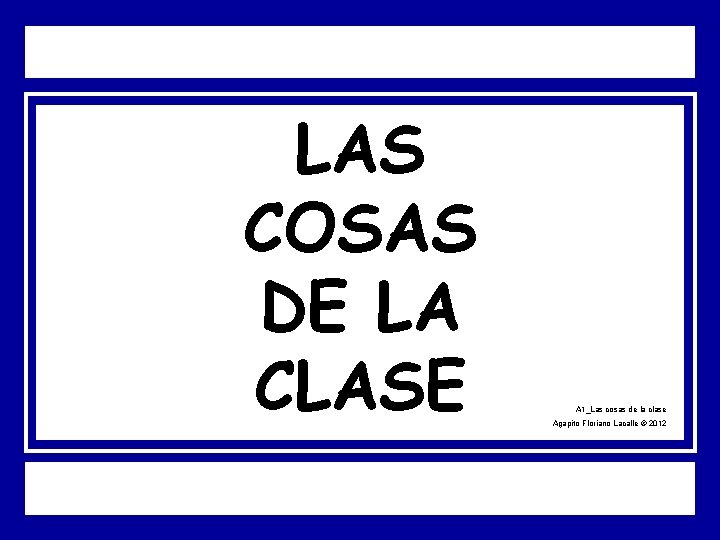 LAS COSAS DE LA CLASE A 1_Las cosas de la clase Agapito Floriano Lacalle