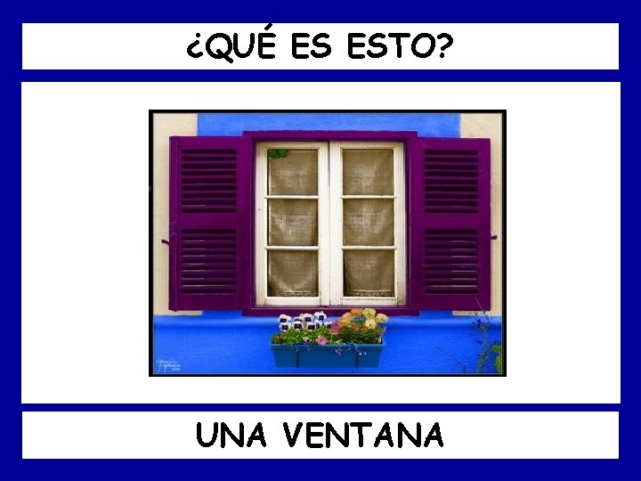 ¿QUÉ ES ESTO? UNA VENTANA 