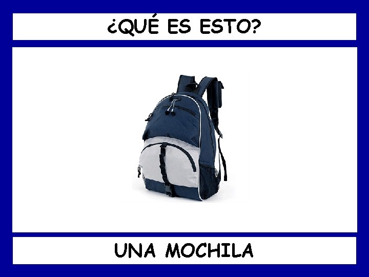 ¿QUÉ ES ESTO? UNA MOCHILA 