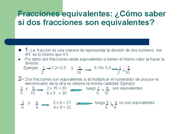 Fracciones equivalentes: ¿Cómo saber si dos fracciones son equivalentes? l 1 - La fracción