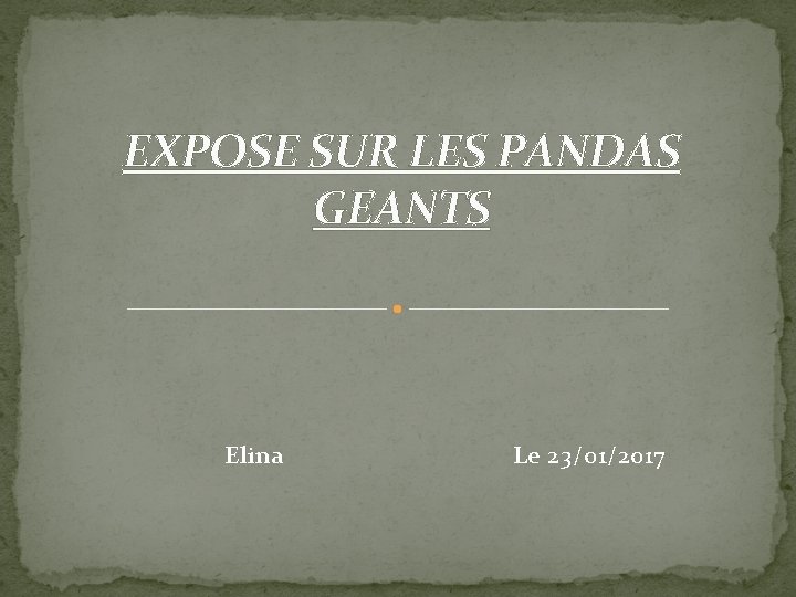 EXPOSE SUR LES PANDAS GEANTS Elina Le 23/01/2017 