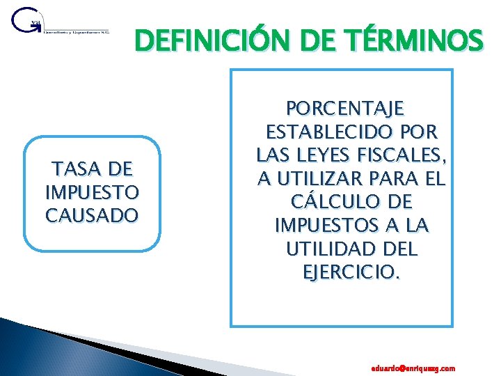 DEFINICIÓN DE TÉRMINOS TASA DE IMPUESTO CAUSADO PORCENTAJE ESTABLECIDO POR LAS LEYES FISCALES, A