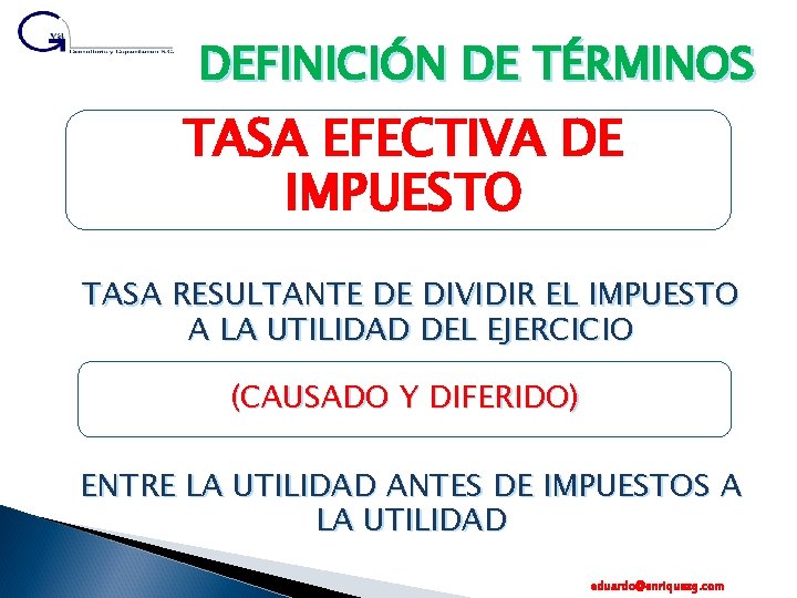 DEFINICIÓN DE TÉRMINOS TASA EFECTIVA DE IMPUESTO TASA RESULTANTE DE DIVIDIR EL IMPUESTO A