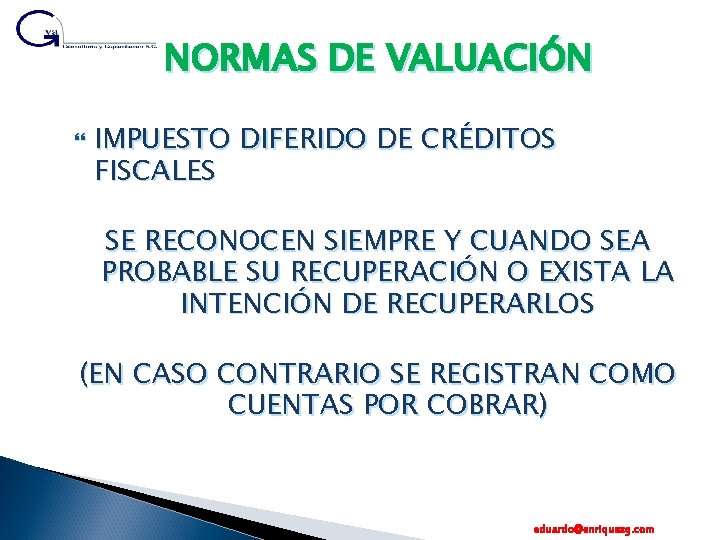 NORMAS DE VALUACIÓN IMPUESTO DIFERIDO DE CRÉDITOS FISCALES SE RECONOCEN SIEMPRE Y CUANDO SEA