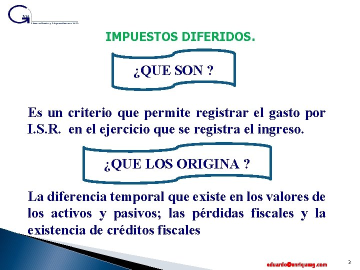 IMPUESTOS DIFERIDOS. ¿QUE SON ? Es un criterio que permite registrar el gasto por