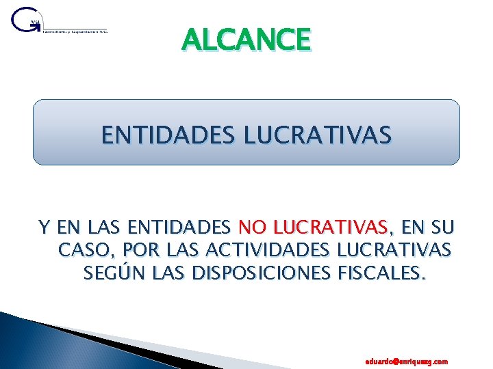 ALCANCE ENTIDADES LUCRATIVAS Y EN LAS ENTIDADES NO LUCRATIVAS, EN SU CASO, POR LAS