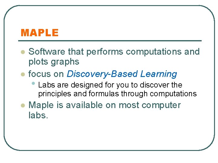 MAPLE l l Software that performs computations and plots graphs focus on Discovery-Based Learning