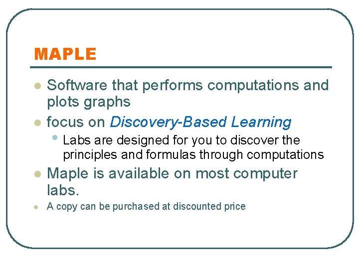 MAPLE l l Software that performs computations and plots graphs focus on Discovery-Based Learning