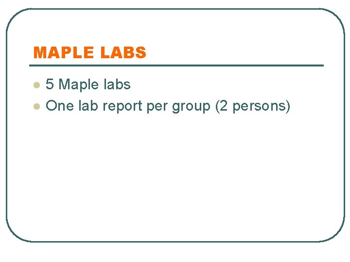 MAPLE LABS l l 5 Maple labs One lab report per group (2 persons)