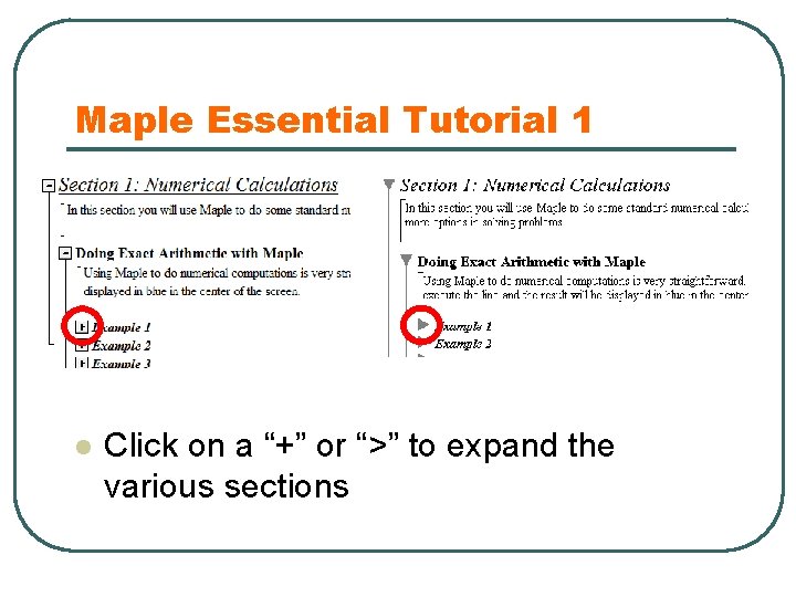 Maple Essential Tutorial 1 l Click on a “+” or “>” to expand the