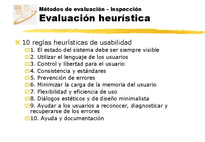 Métodos de evaluación - Inspección Evaluación heurística z 10 reglas heurísticas de usabilidad y