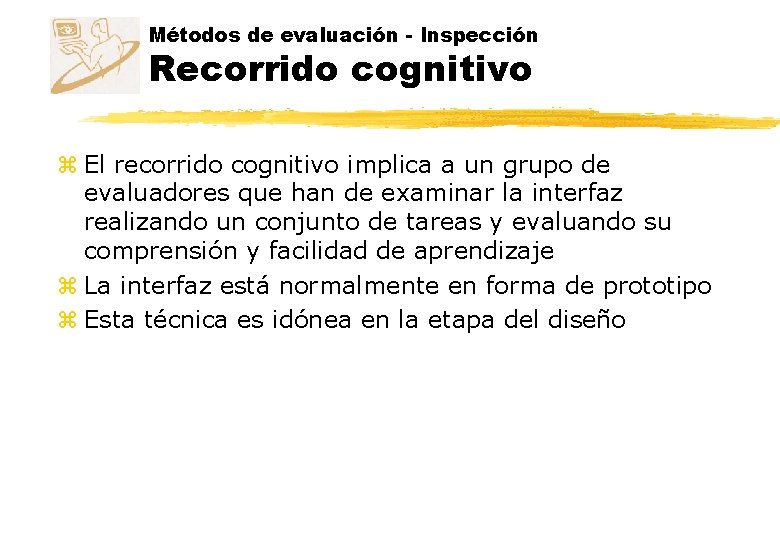 Métodos de evaluación - Inspección Recorrido cognitivo z El recorrido cognitivo implica a un