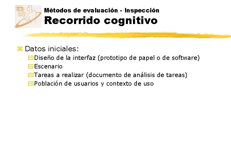 Métodos de evaluación - Inspección Recorrido cognitivo z Datos iniciales: y Diseño de la