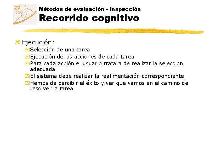Métodos de evaluación - Inspección Recorrido cognitivo z Ejecución: y Selección de una tarea
