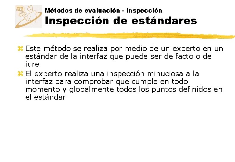 Métodos de evaluación - Inspección de estándares z Este método se realiza por medio