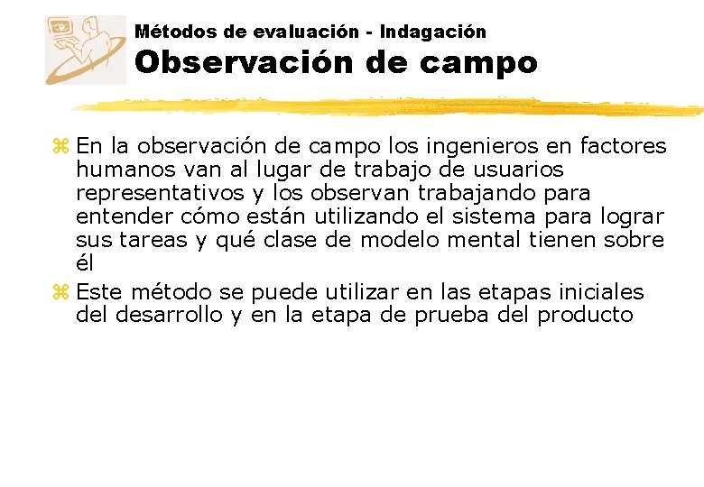 Métodos de evaluación - Indagación Observación de campo z En la observación de campo