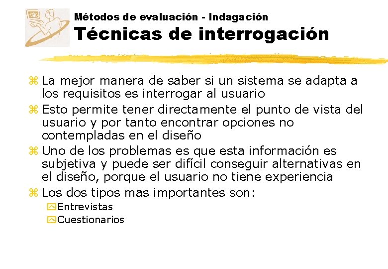 Métodos de evaluación - Indagación Técnicas de interrogación z La mejor manera de saber