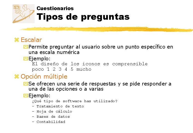 Cuestionarios Tipos de preguntas z Escalar y Permite preguntar al usuario sobre un punto