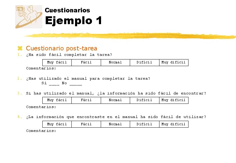 Cuestionarios Ejemplo 1 z Cuestionario post-tarea 1. ¿Ha sido fácil completar la tarea? Muy