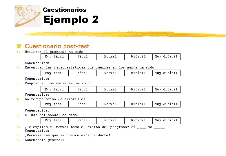 Cuestionarios Ejemplo 2 z Cuestionario post-test 1. 2. Utilizar el programa ha sido: Muy
