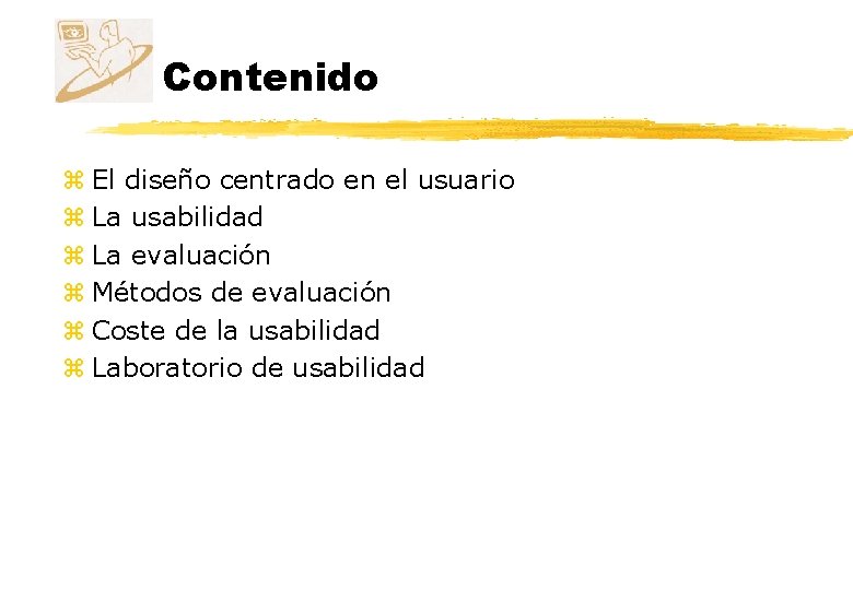 Contenido z El diseño centrado en el usuario z La usabilidad z La evaluación